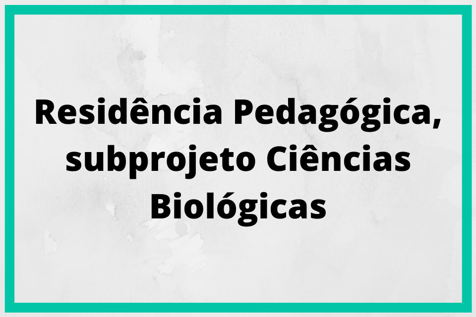 Projetos informações 19 Residência Pedagógica subprojeto Ciências Biológicas