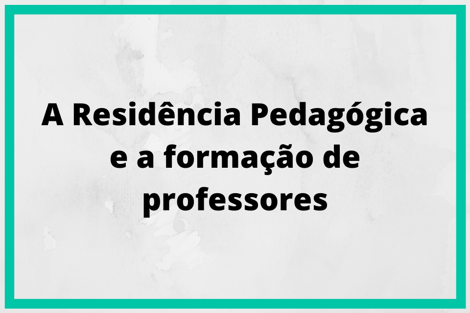 Projetos informações 1 A Residência Pedagógica e a formação de professores