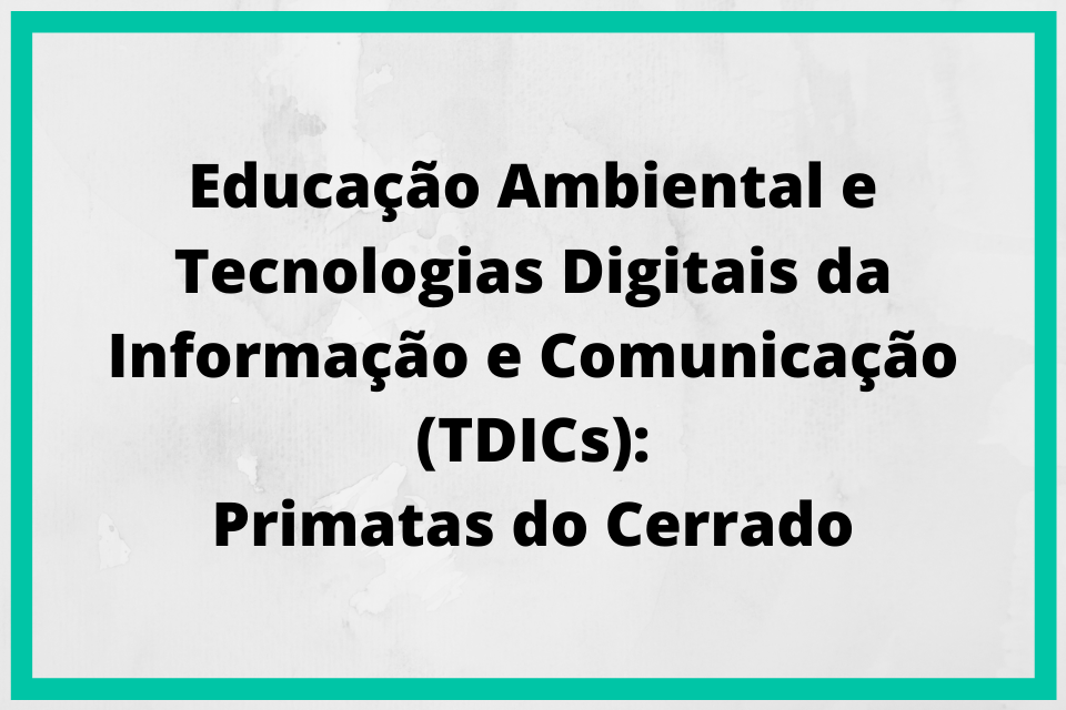 Projetos informações 3 Educação Ambiental e Tecnologias Digitais da Informação e Comunicação TDICs Primatas do Cerrado